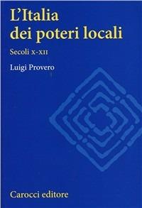 L' Italia dei poteri locali - Luigi Provero - Libro Carocci 2003, Università | Libraccio.it
