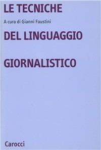 Le tecniche del linguaggio giornalistico  - Libro Carocci 2000, Università | Libraccio.it