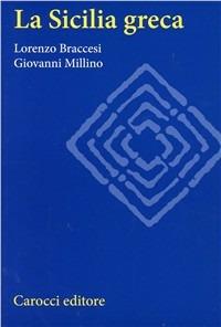 La Sicilia greca - Lorenzo Braccesi, Giovanni Millino - Libro Carocci 2000, Studi superiori | Libraccio.it