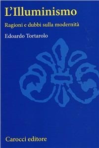 L' illuminismo. Ragioni e dubbi della modernità - Edoardo Tortarolo - Libro Carocci 2001, Università | Libraccio.it