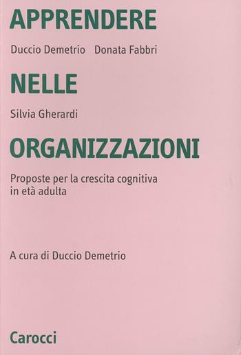 Apprendere nelle organizzazioni. Proposte per la crescita cognitiva in età adulta - Duccio Demetrio, Donata Fabbri Montesano, Silvia Gherardi - Libro Carocci 2001, Università | Libraccio.it