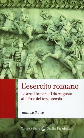 L'esercito romano - Yann Le Bohec - Libro Carocci 2001, Quality paperbacks | Libraccio.it