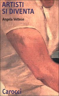 Artisti si diventa - Angela Vettese - Libro Carocci 2001, Quality paperbacks | Libraccio.it