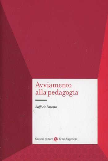 Avviamento alla pedagogia - Raffaele La Porta - Libro Carocci 2001, Università | Libraccio.it