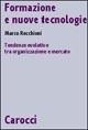 Formazione e nuove tecnologie. Tendenze evolutive tra organizzazione e mercato - Marco Recchioni - Libro Carocci 2001, Biblioteca di testi e studi | Libraccio.it