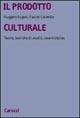 Il prodotto culturale. Teorie, tecniche di analisi, case histories - Fausto Colombo, Ruggero Eugeni - Libro Carocci 2001, Università | Libraccio.it