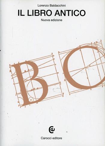 Il libro antico - Lorenzo Baldacchini - Libro Carocci 2001, Beni culturali | Libraccio.it