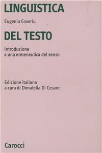 Linguistica del testo. Introduzione a una ermeneutica del senso - Eugenio Coseriu - Libro Carocci 2001, Studi superiori | Libraccio.it
