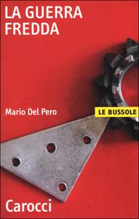 La guerra fredda - Mario Del Pero - Libro Carocci 2001, Le bussole | Libraccio.it