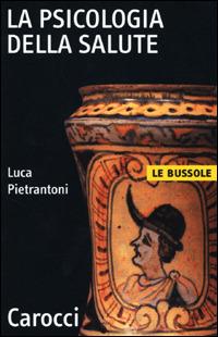 La psicologia della salute - Luca Pietrantoni - Libro Carocci 2001, Le bussole | Libraccio.it