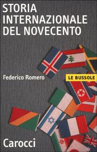 Storia internazionale del Novecento - Federico Romero - Libro Carocci 2001, Le bussole | Libraccio.it