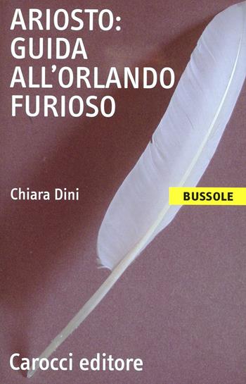 Ariosto. Guida all'Orlando Furioso - Chiara Dini - Libro Carocci 2001, Le bussole | Libraccio.it