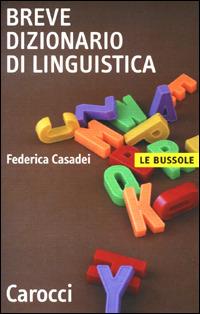 Breve dizionario di linguistica - Federica Casadei - Libro Carocci 2001, Le bussole | Libraccio.it