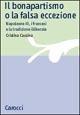 Il bonapartismo o la falsa eccezione. Napoleone III, i francesi e la tradizione illiberale - Cristina Cassina - Libro Carocci 2001, Studi storici Carocci | Libraccio.it