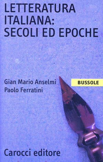 Letteratura italiana. Secoli ed epoche - G. Mario Anselmi, Paolo Ferratini - Libro Carocci 2001, Le bussole | Libraccio.it