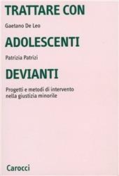 Trattare con adolescenti devianti. Progetti e metodi di intervento nella giustizia minorile