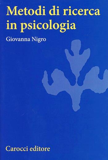 Metodi di ricerca in psicologia - Giovanna Nigro - Libro Carocci 2001, Università | Libraccio.it