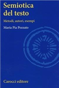 Semiotica del testo - M. Pia Pozzato - Libro Carocci 2001, Università | Libraccio.it