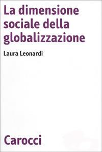 La dimensione sociale della globalizzazione -  Laura Leonardi - Libro Carocci 2001, Biblioteca di testi e studi | Libraccio.it