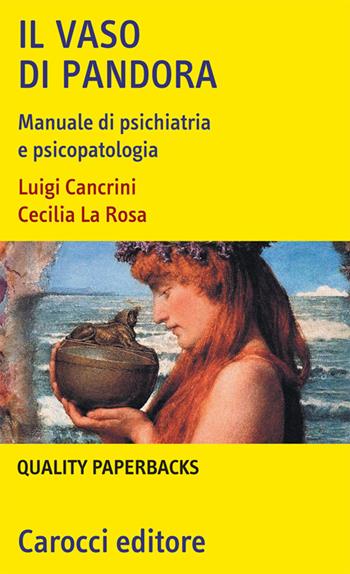 Il vaso di Pandora. Manuale di psichiatria e psicopatologia - Luigi Cancrini, Cecilia La Rosa - Libro Carocci 2001, Quality paperbacks | Libraccio.it