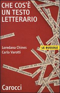 Che cos'è un testo letterario - Loredana Chines, Carlo Varotti - Libro Carocci 2001, Le bussole | Libraccio.it