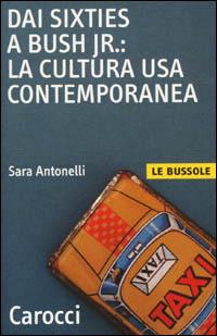 Dai Sixties a Bush jr.: la cultura Usa contemporanea - Sara Antonelli - Libro Carocci 2001, Le bussole | Libraccio.it