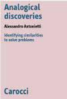 Analogical discoveries. Identifying similarities to solve problems - Alessandro Antonietti - Libro Carocci 2001, Biblioteca di testi e studi | Libraccio.it