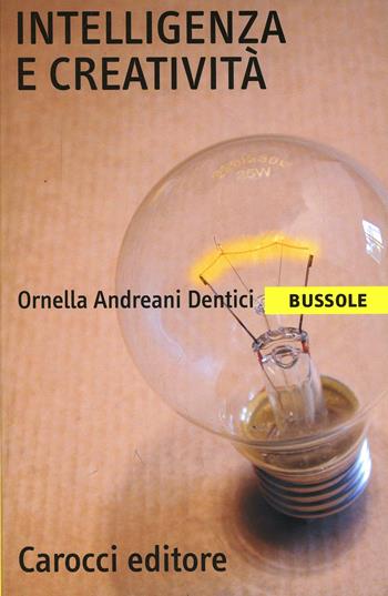 Intelligenza e creatività -  Ornella Andreani Dentici - Libro Carocci 2001, Le bussole | Libraccio.it