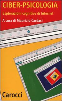 Ciber-psicologia. Esplorazioni cognitive di Internet - Maurizio Cardaci - Libro Carocci 2001, Quality paperbacks | Libraccio.it