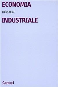 Economia industriale - Luís Cabral - Libro Carocci 2002, Università | Libraccio.it