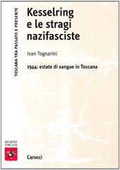 Kesserling e le stragi nazifasciste. 1944: estate di sangue in Toscana