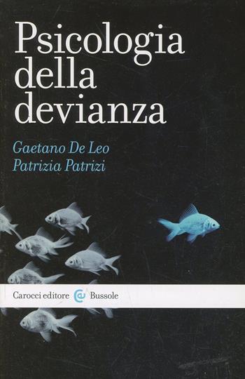 Psicologia della devianza - Gaetano De Leo, Patrizia Patrizi - Libro Carocci 2002, Le bussole | Libraccio.it