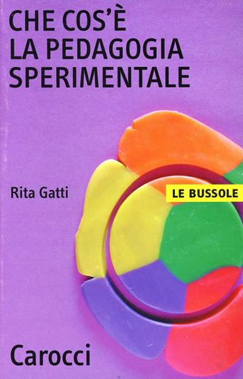 Che cos'è la pedagogia sperimentale - Rita Gatti - Libro Carocci 2002, Le bussole | Libraccio.it