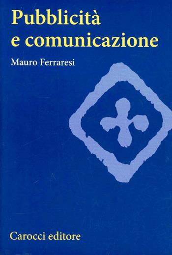 Pubblicità e comunicazione - Mauro Ferraresi - Libro Carocci 2002, Università | Libraccio.it