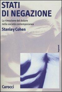 Stati di negazione. La rimozione del dolore nella società contemporanea - Stanley Cohen - Libro Carocci 2002, Argomenti | Libraccio.it