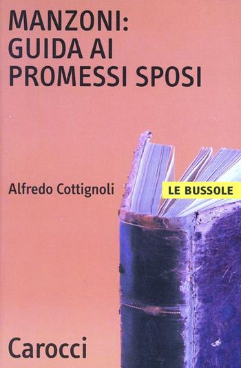 Manzoni: guida ai «Promessi sposi» - Alfredo Cottignoli - Libro Carocci 2002, Le bussole | Libraccio.it