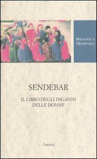 Sendebar. Il libro degli inganni delle donne  - Libro Carocci 2003, Biblioteca medievale | Libraccio.it