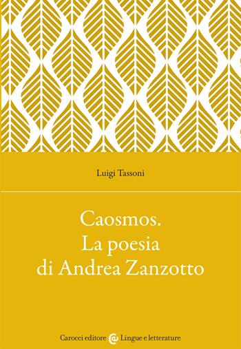 Caosmos. La poesia di Andrea Zanzotto - Luigi Tassoni - Libro Carocci 2002, Lingue e letterature Carocci | Libraccio.it