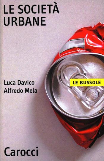Le società urbane - Luca Davico, Alfredo Mela - Libro Carocci 2002, Le bussole | Libraccio.it