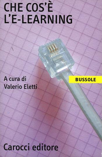 Che cos'è l'e-learning  - Libro Carocci 2002, Le bussole | Libraccio.it