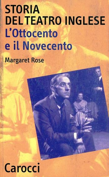 Storia del teatro inglese. L'Ottocento e il Novecento - Margaret Rose - Libro Carocci 2002, Quality paperbacks | Libraccio.it
