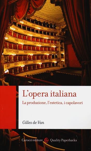 L'opera italiana. La produzione, l'estetica, i capolavori - de Van Gilles - Libro Carocci 2002, Quality paperbacks | Libraccio.it