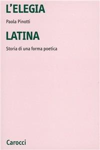 L'elegia latina - Paola Pinotti - Libro Carocci 2002, Università | Libraccio.it