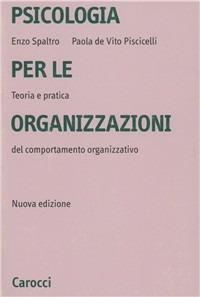 Psicologia per le organizzazioni - Enzo Spaltro, Paola De Vito Piscicelli - Libro Carocci 2002, Università | Libraccio.it