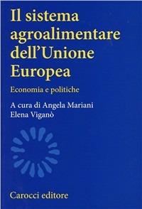 Il sistema agroalimentare dell'Unione Europea. Economia e politiche  - Libro Carocci 2002, Università | Libraccio.it