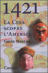 1421. La Cina scopre l'America. La vera storia del primo viaggio intorno al mondo - Gavin Menzies - Libro Carocci 2002, Le sfere | Libraccio.it