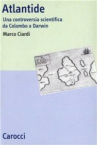 Atlantide. Una controversia scientifica da Colombo a Darwin - Marco Ciardi - Libro Carocci 2002, Studi storici Carocci | Libraccio.it