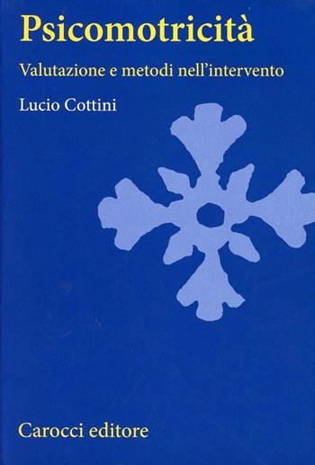 Psicomotricità. Valutazione e metodi nell'intervento - Lucio Cottini - Libro Carocci 2003, Università | Libraccio.it