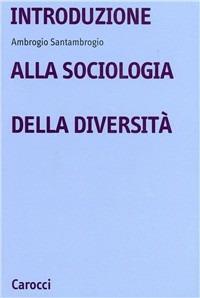 Introduzione alla sociologia delle diversità - Ambrogio Santambrogio - Libro Carocci 2003, Università | Libraccio.it