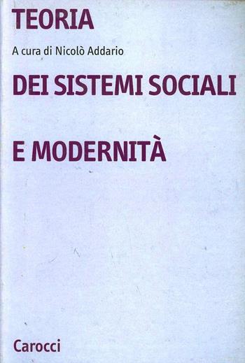 Teoria dei sistemi sociali e modernità  - Libro Carocci 2003, Università | Libraccio.it